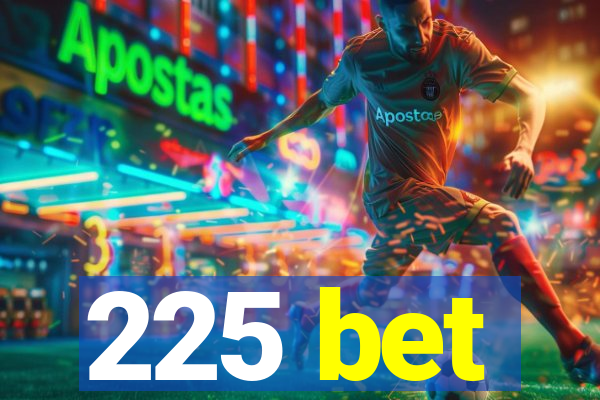 225 bet